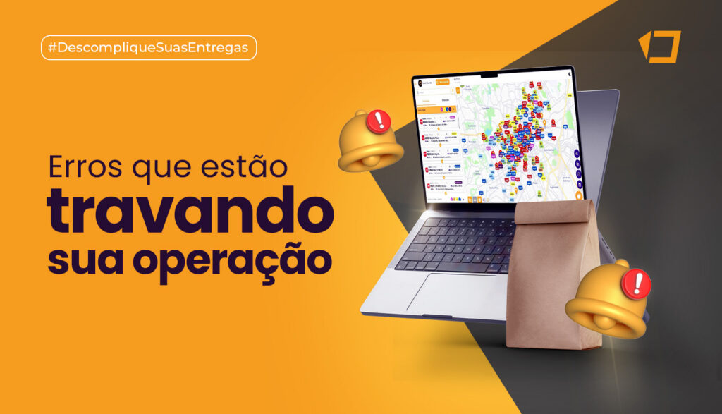Erros nas entregas que travam seu delivery