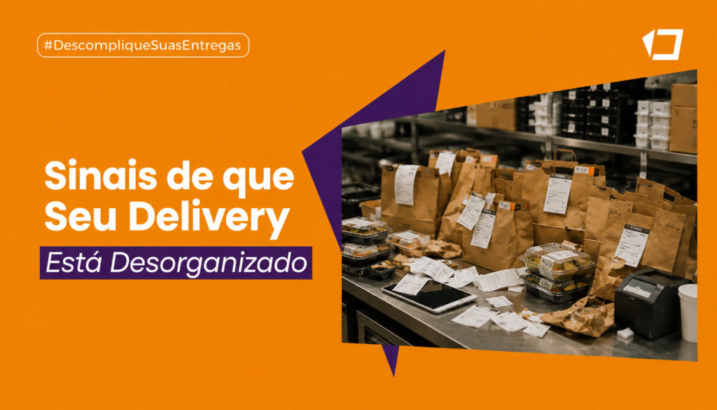 7 Sinais de que Seu Delivery Está Desorganizado (e Você Não Percebe)